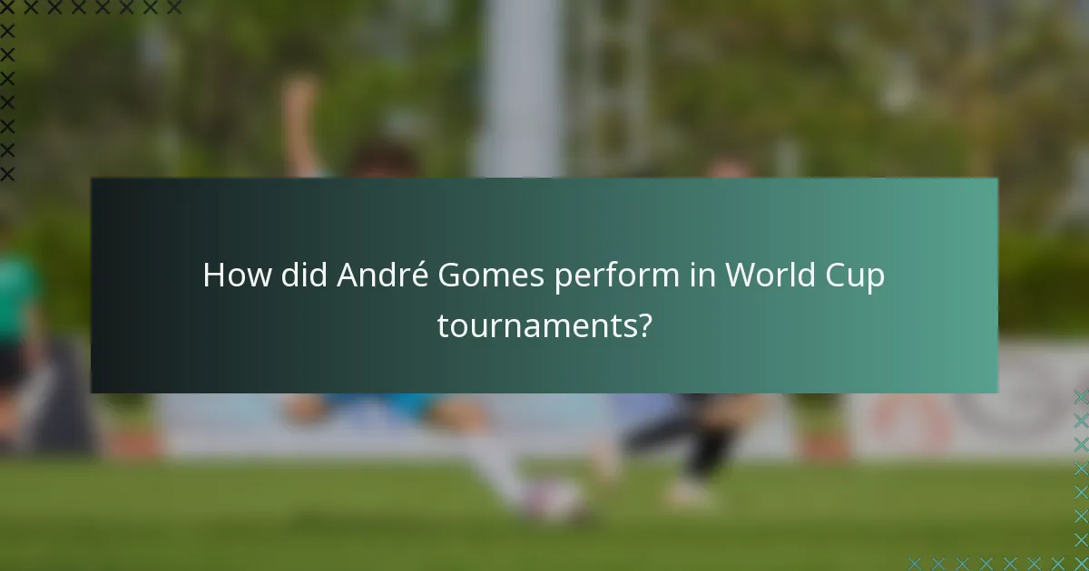 How did André Gomes perform in World Cup tournaments?