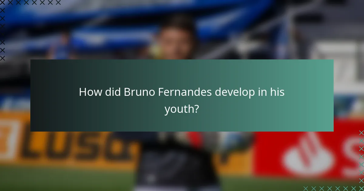 How did Bruno Fernandes develop in his youth?