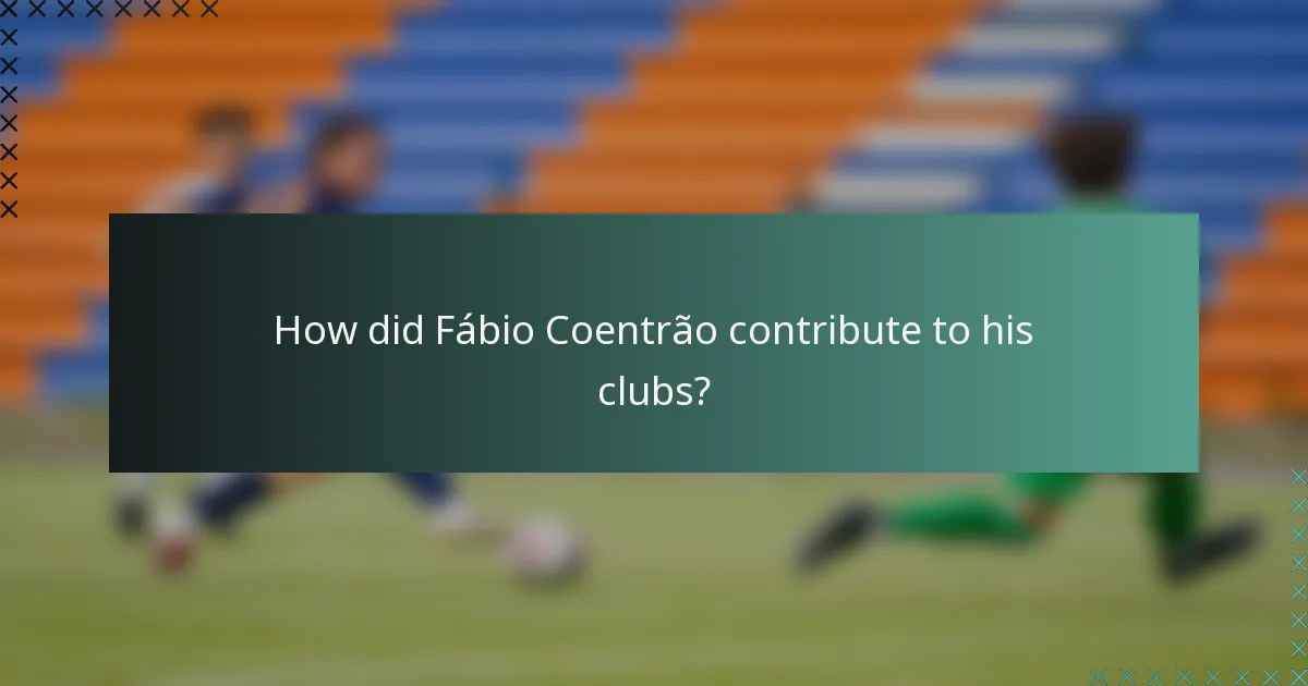 How did Fábio Coentrão contribute to his clubs?