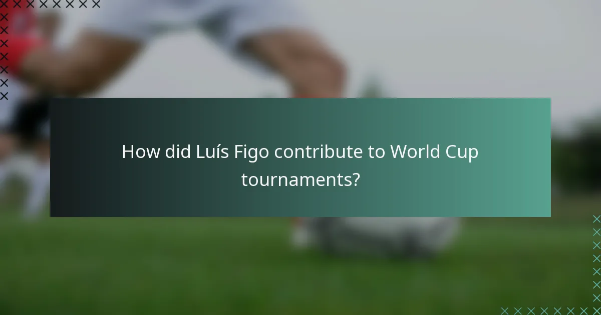 How did Luís Figo contribute to World Cup tournaments?