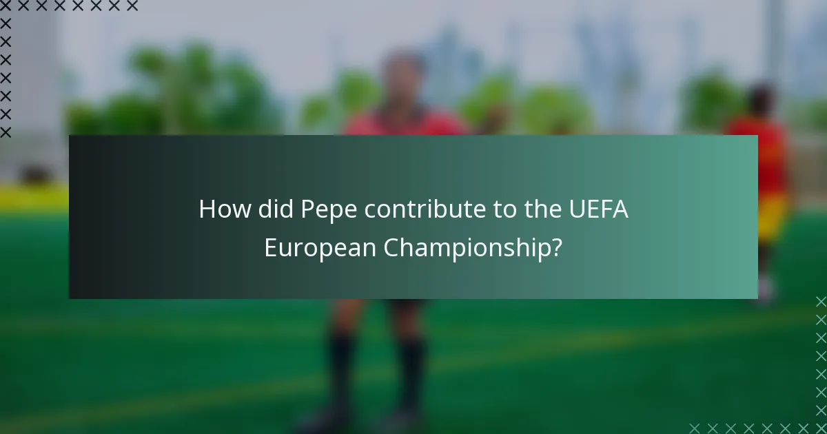 How did Pepe contribute to the UEFA European Championship?