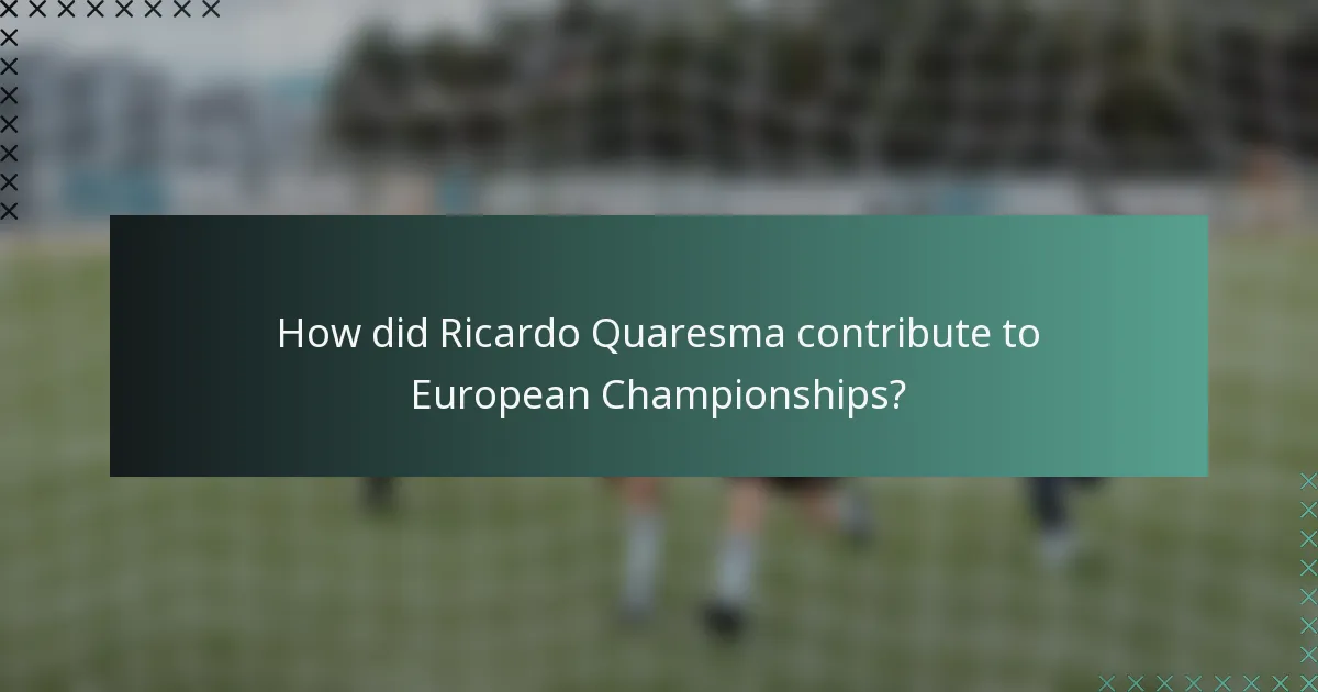 How did Ricardo Quaresma contribute to European Championships?