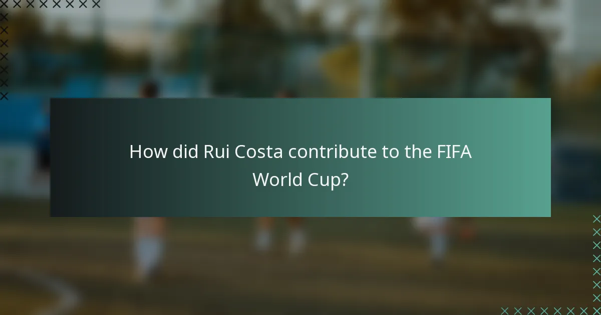 How did Rui Costa contribute to the FIFA World Cup?