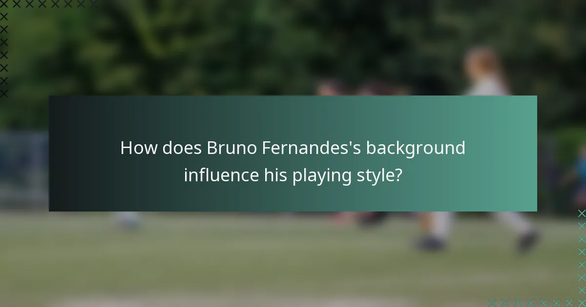 How does Bruno Fernandes's background influence his playing style?