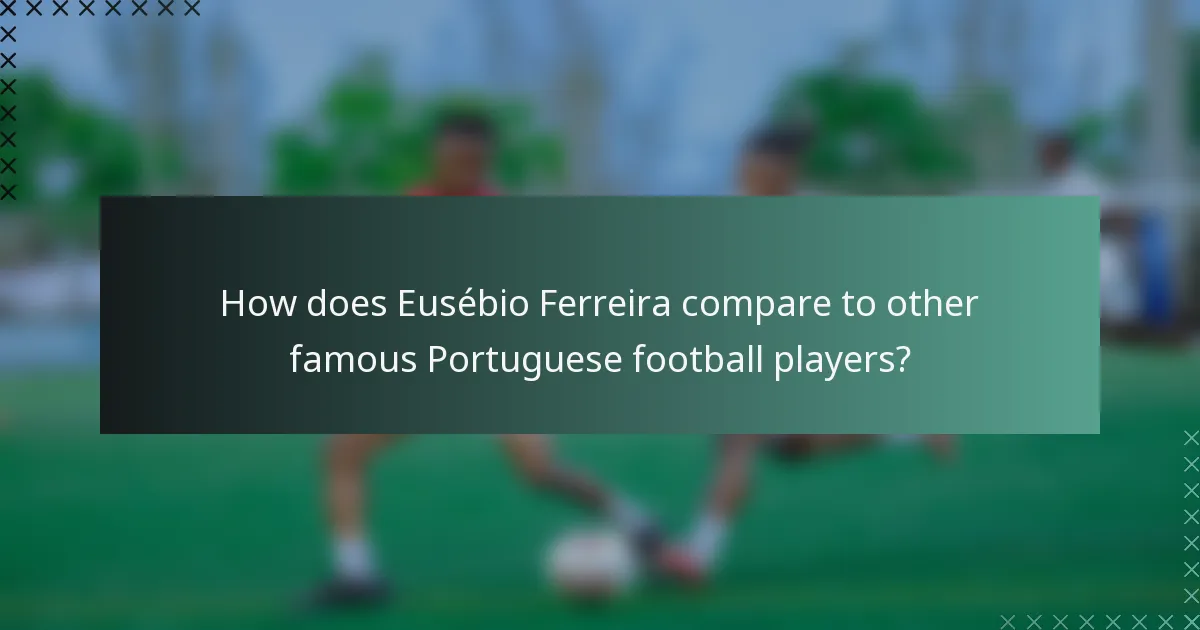 How does Eusébio Ferreira compare to other famous Portuguese football players?