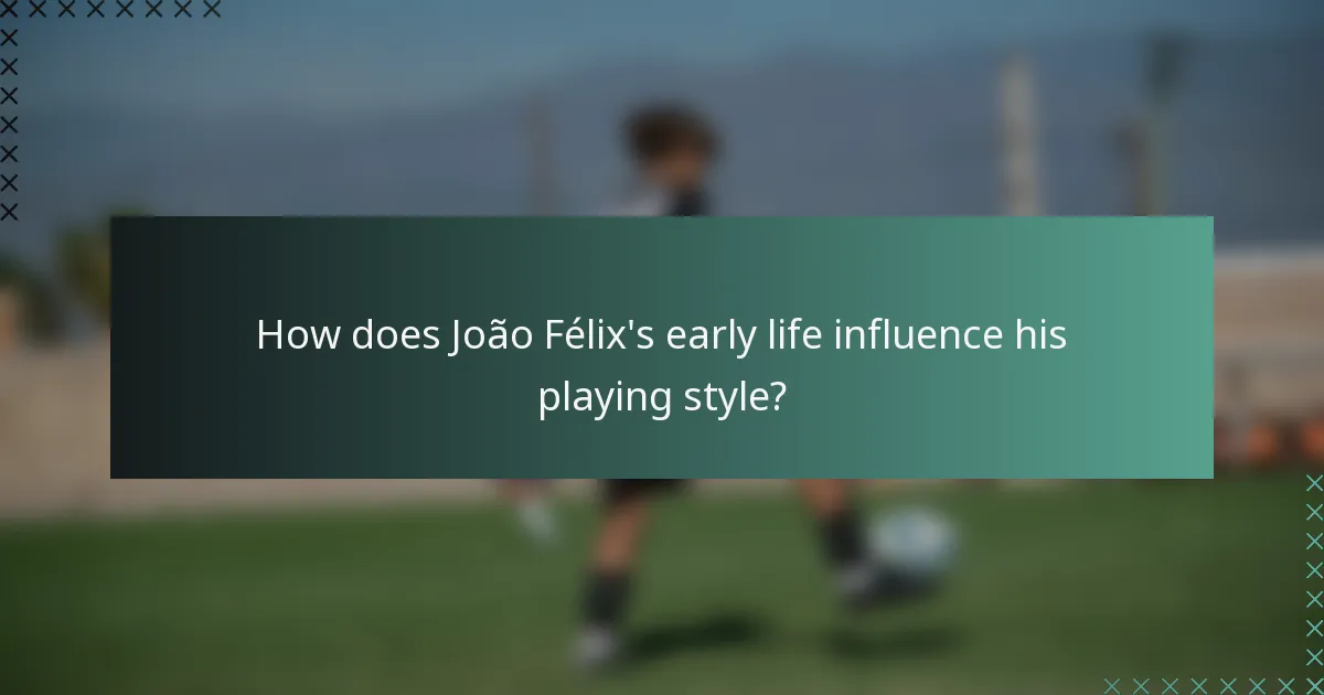 How does João Félix's early life influence his playing style?