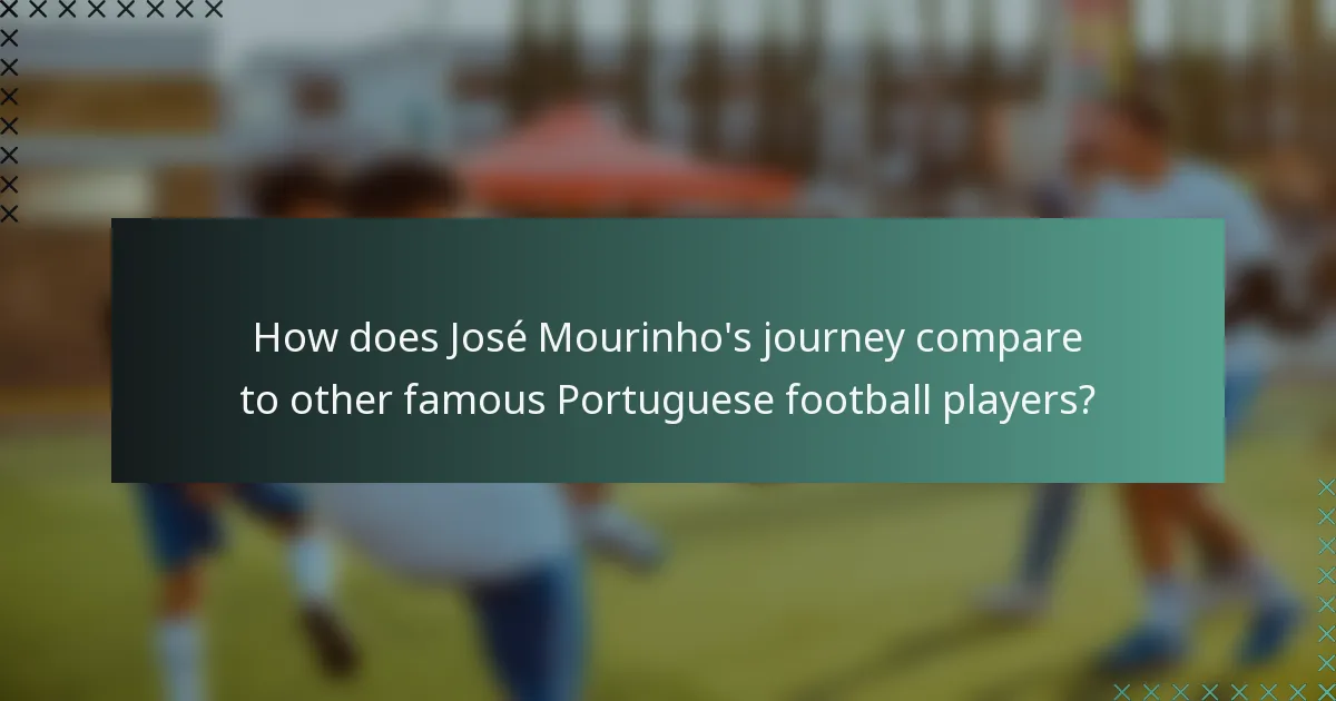 How does José Mourinho's journey compare to other famous Portuguese football players?