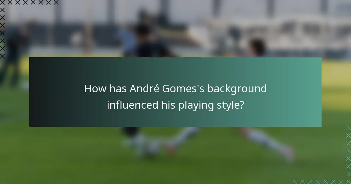 How has André Gomes's background influenced his playing style?