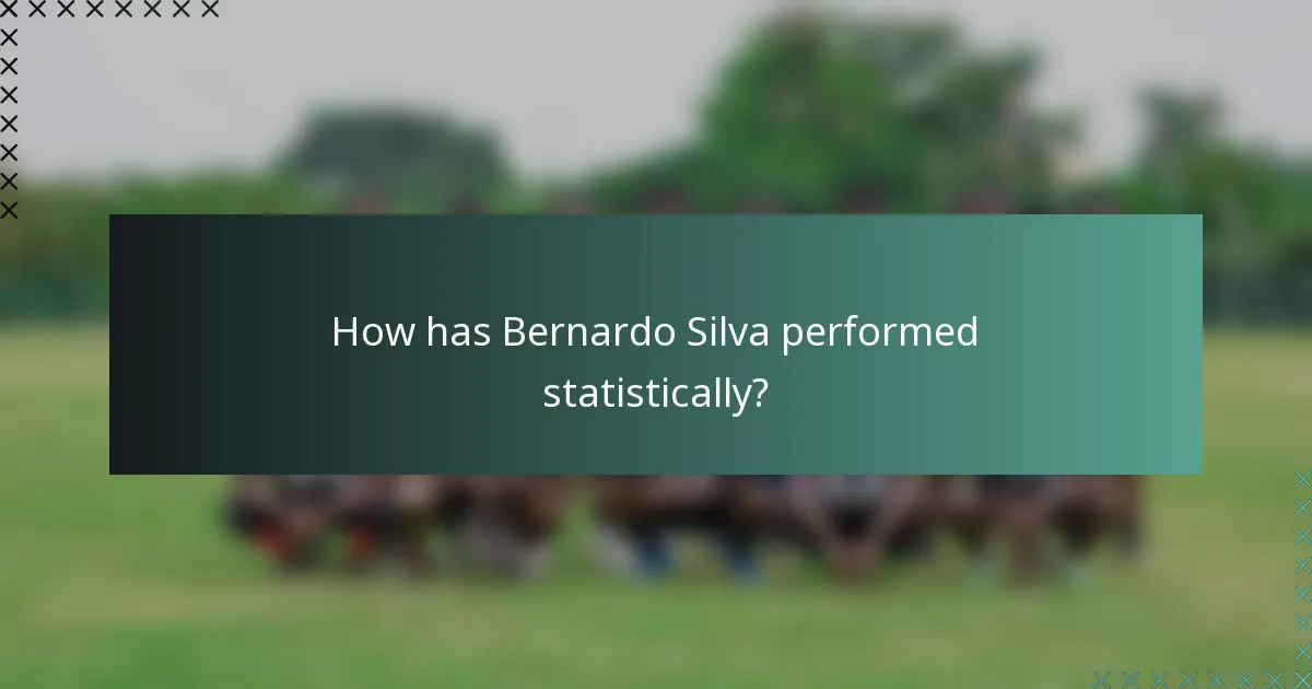 How has Bernardo Silva performed statistically?