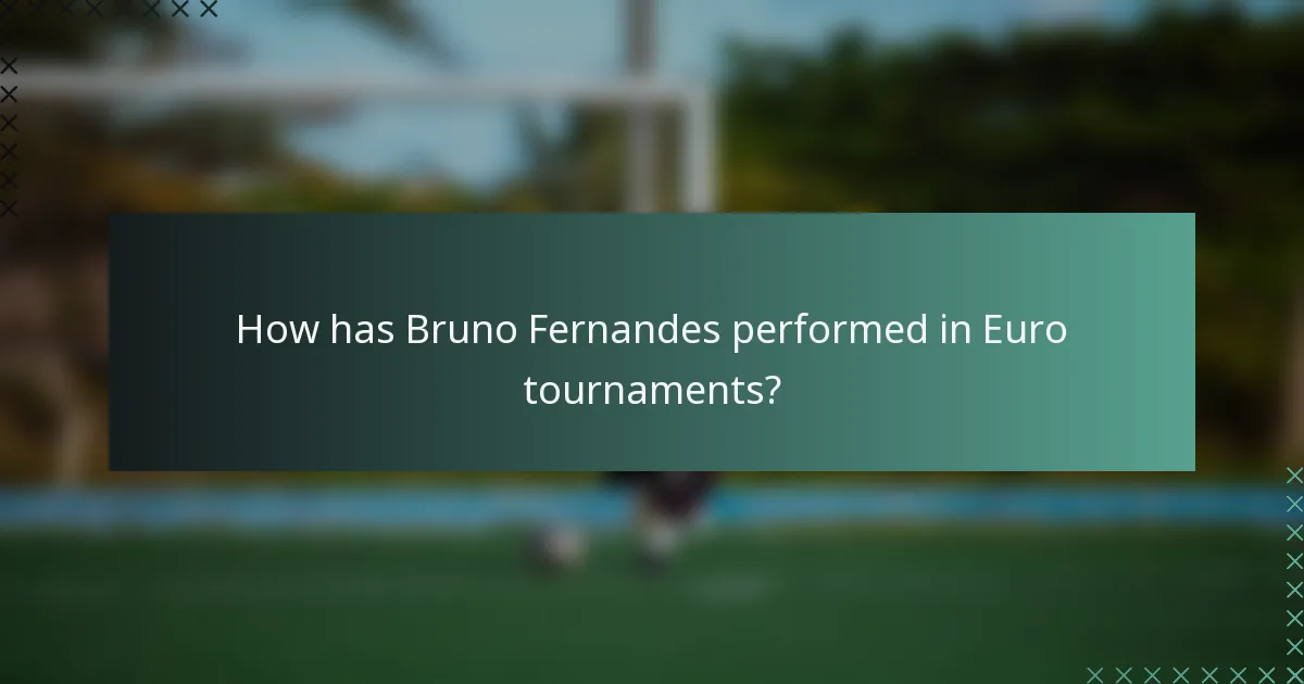 How has Bruno Fernandes performed in Euro tournaments?