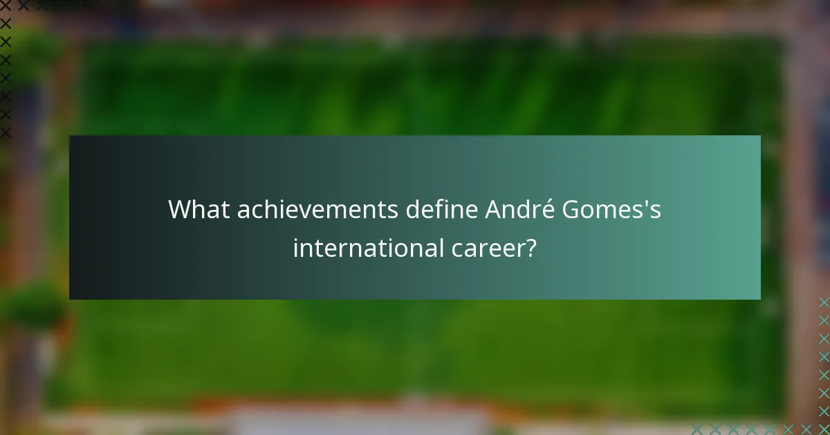 What achievements define André Gomes's international career?