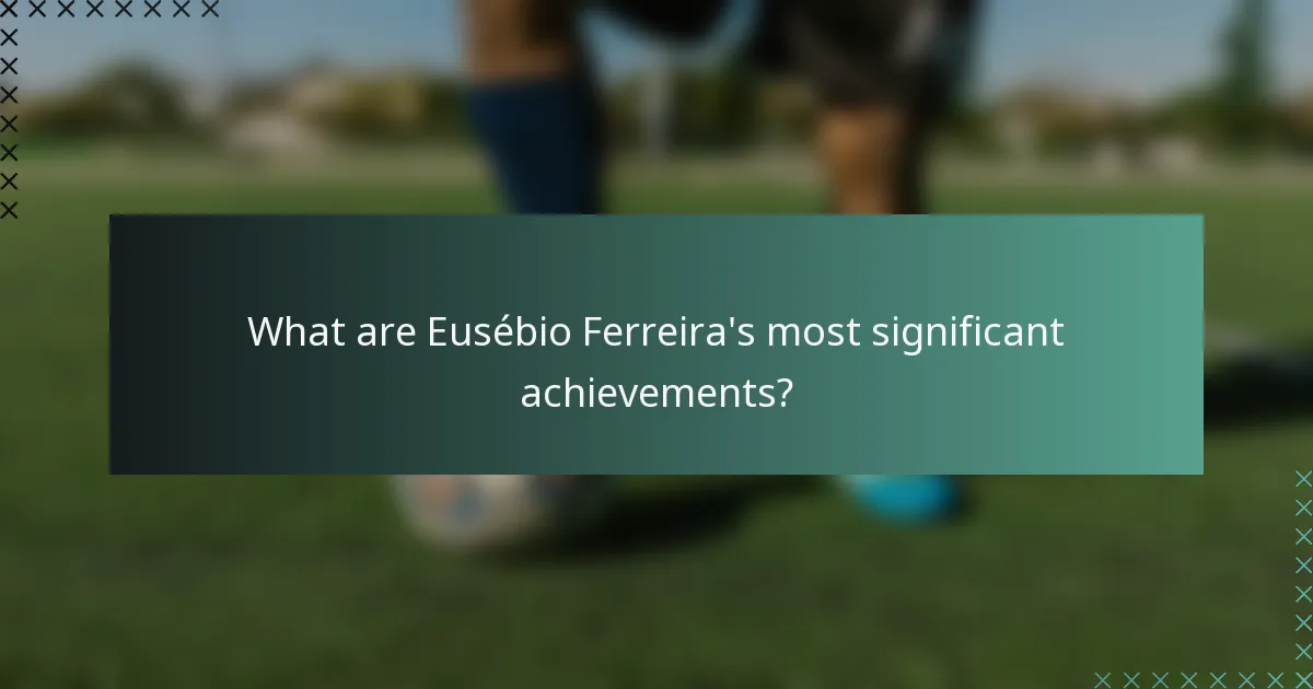 What are Eusébio Ferreira's most significant achievements?