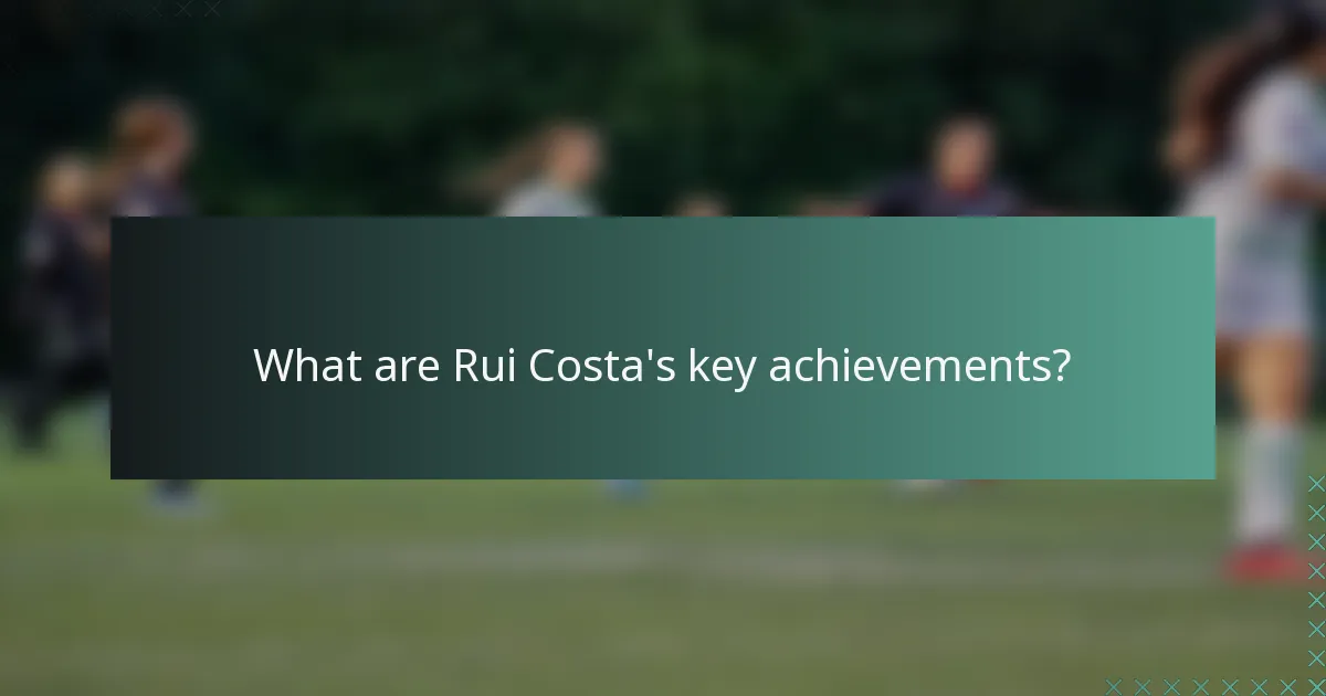 What are Rui Costa's key achievements?