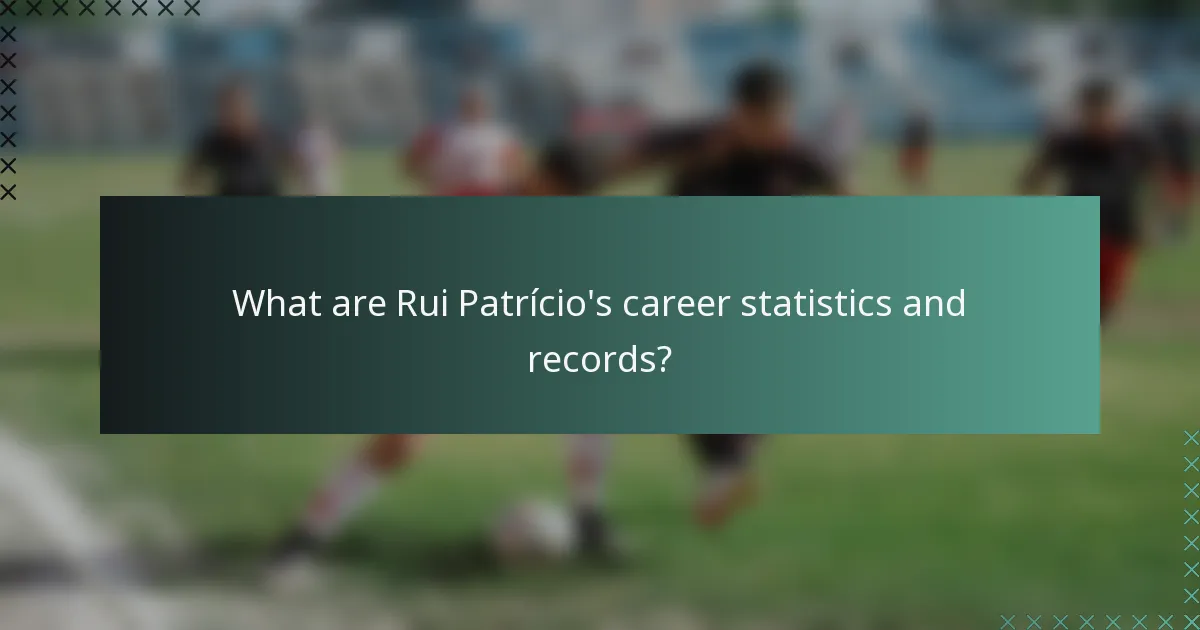 What are Rui Patrício's career statistics and records?