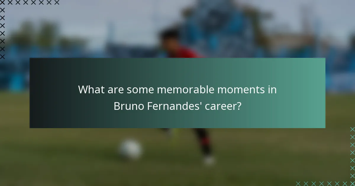 What are some memorable moments in Bruno Fernandes' career?