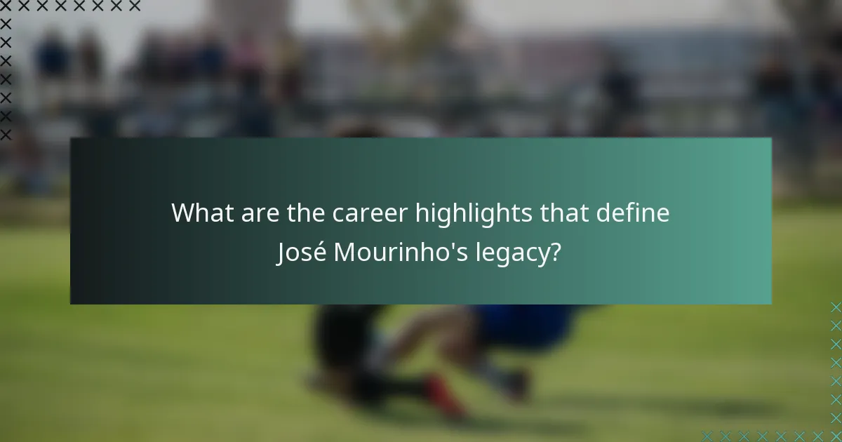 What are the career highlights that define José Mourinho's legacy?