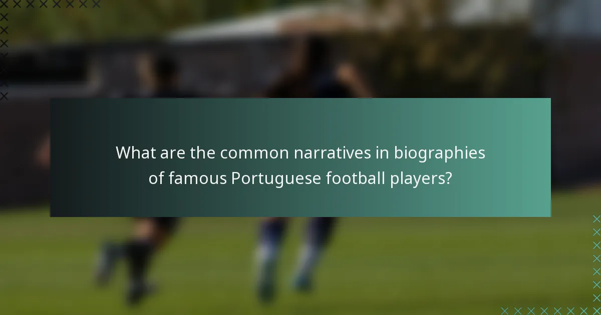 What are the common narratives in biographies of famous Portuguese football players?
