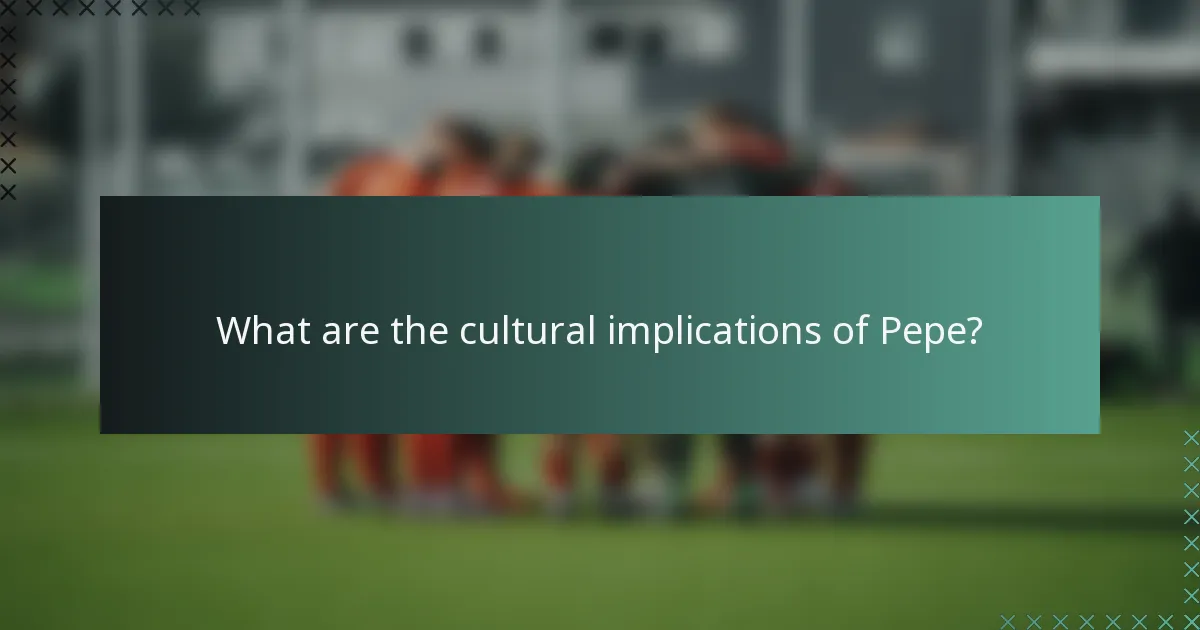 What are the cultural implications of Pepe?