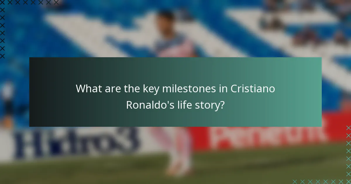 What are the key milestones in Cristiano Ronaldo's life story?