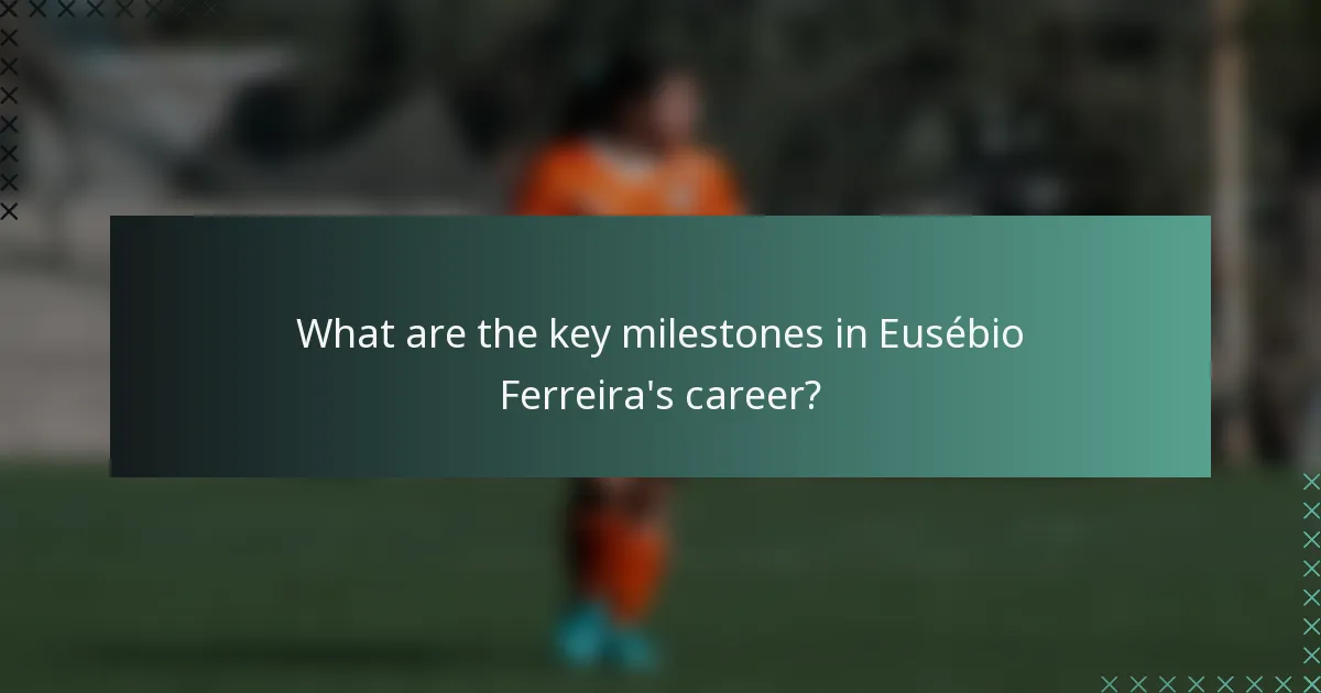 What are the key milestones in Eusébio Ferreira's career?