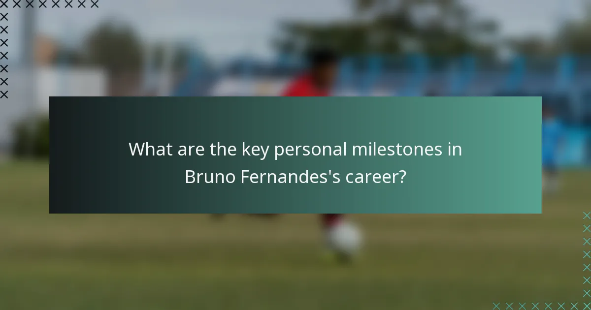 What are the key personal milestones in Bruno Fernandes's career?
