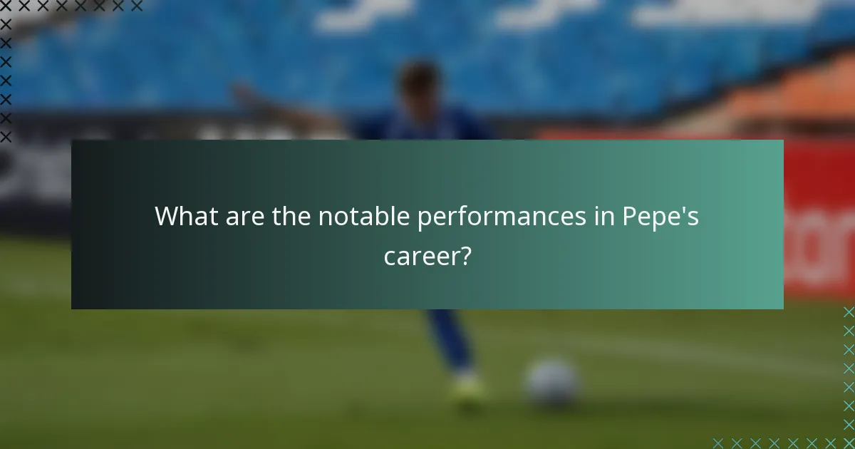 What are the notable performances in Pepe's career?