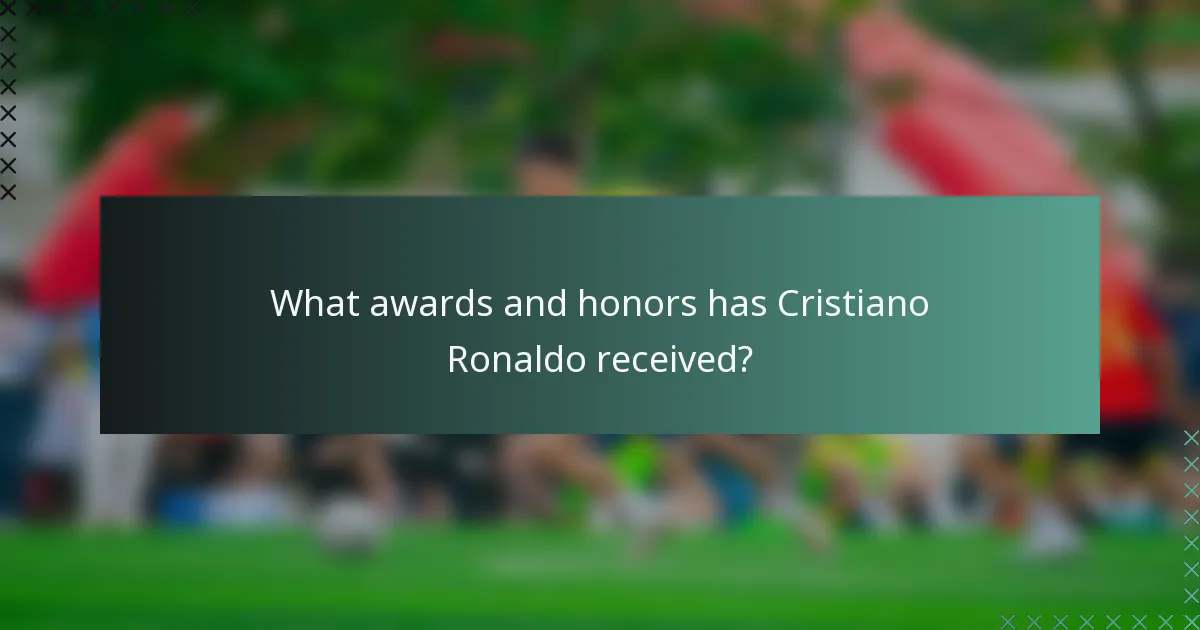 What awards and honors has Cristiano Ronaldo received?