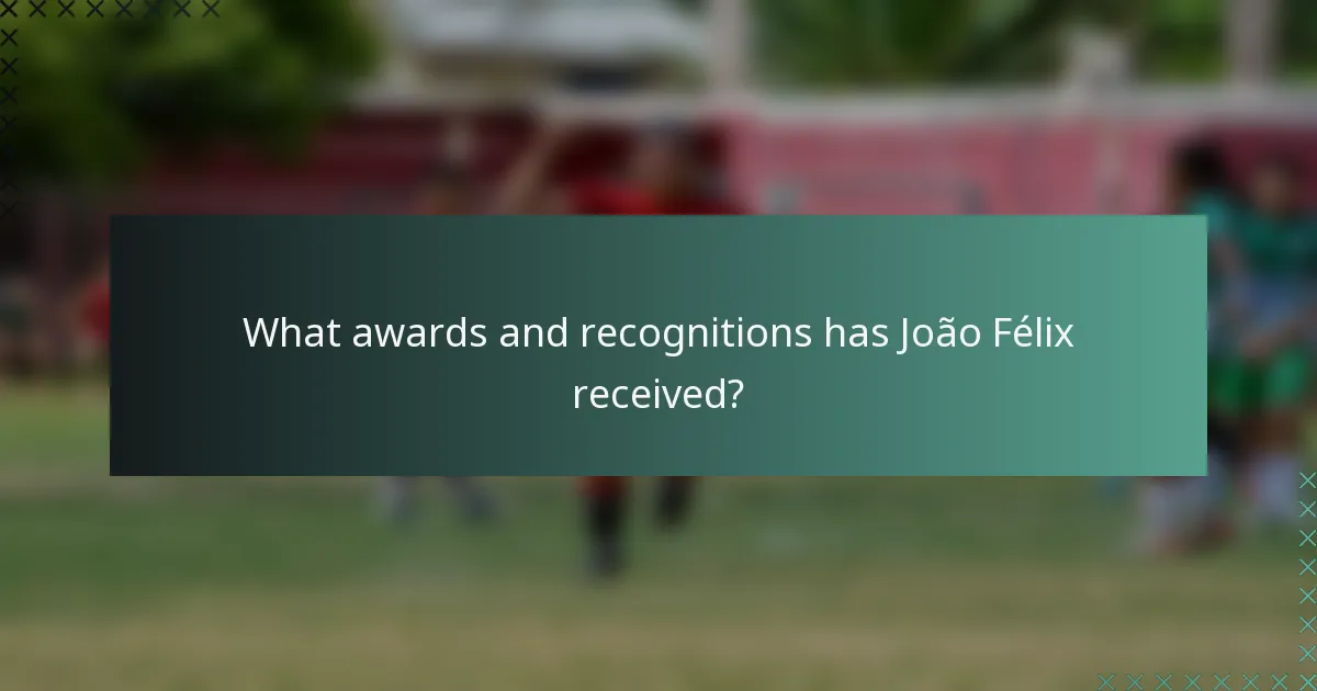 What awards and recognitions has João Félix received?