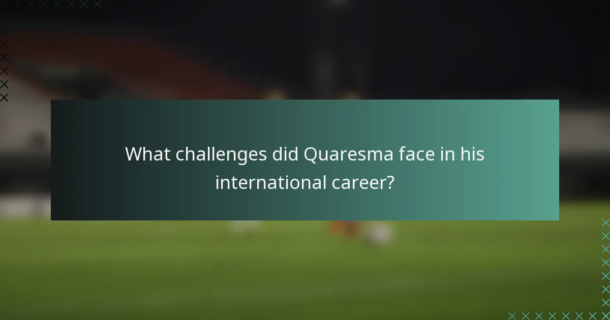 What challenges did Quaresma face in his international career?
