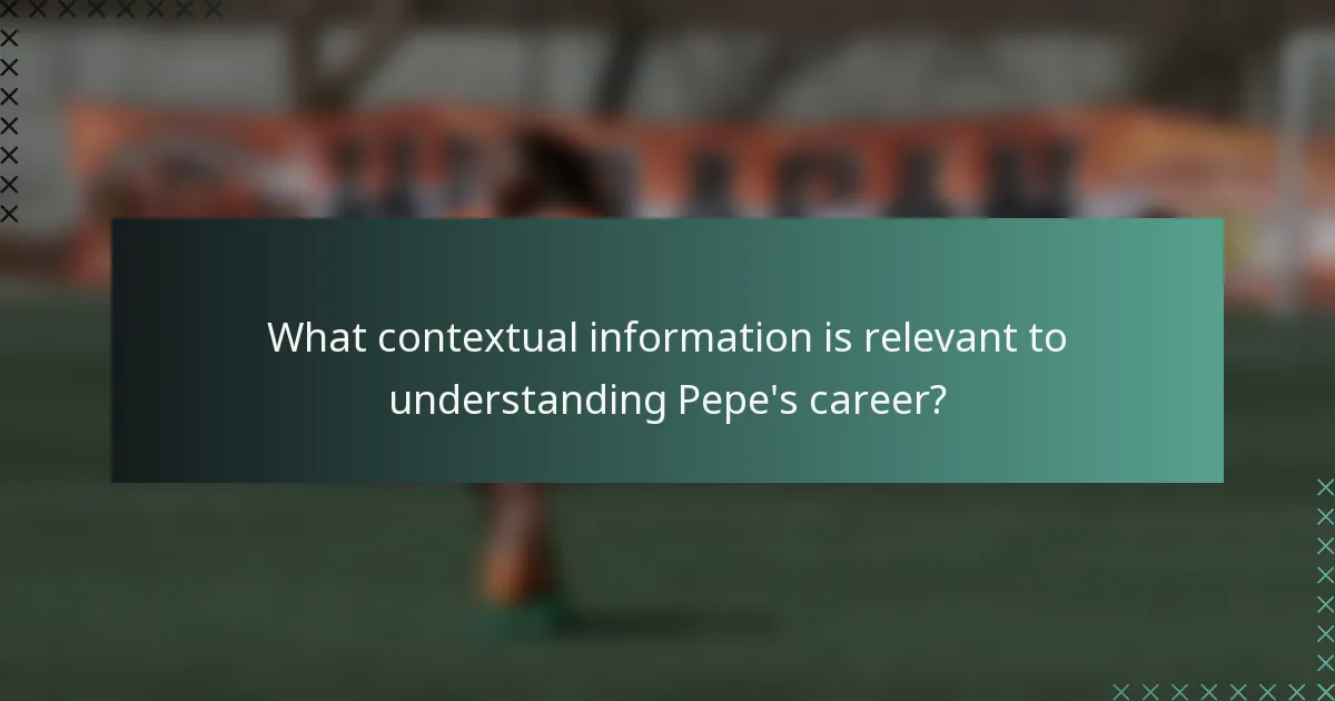 What contextual information is relevant to understanding Pepe's career?