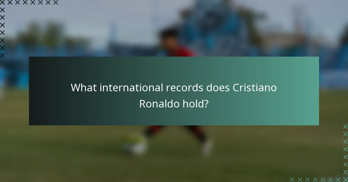 What international records does Cristiano Ronaldo hold?