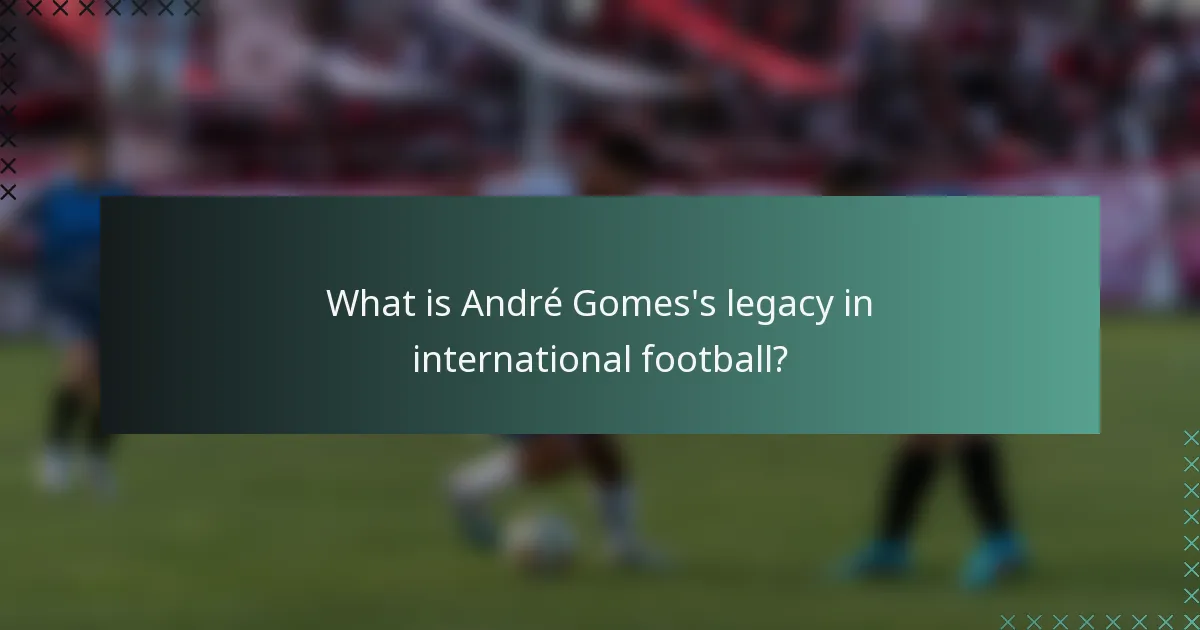What is André Gomes's legacy in international football?