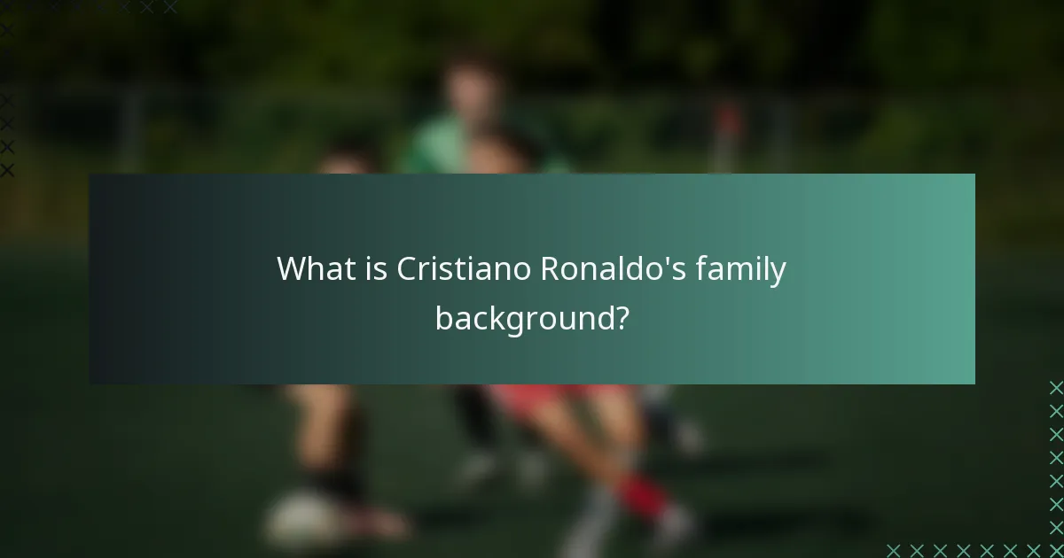 What is Cristiano Ronaldo's family background?