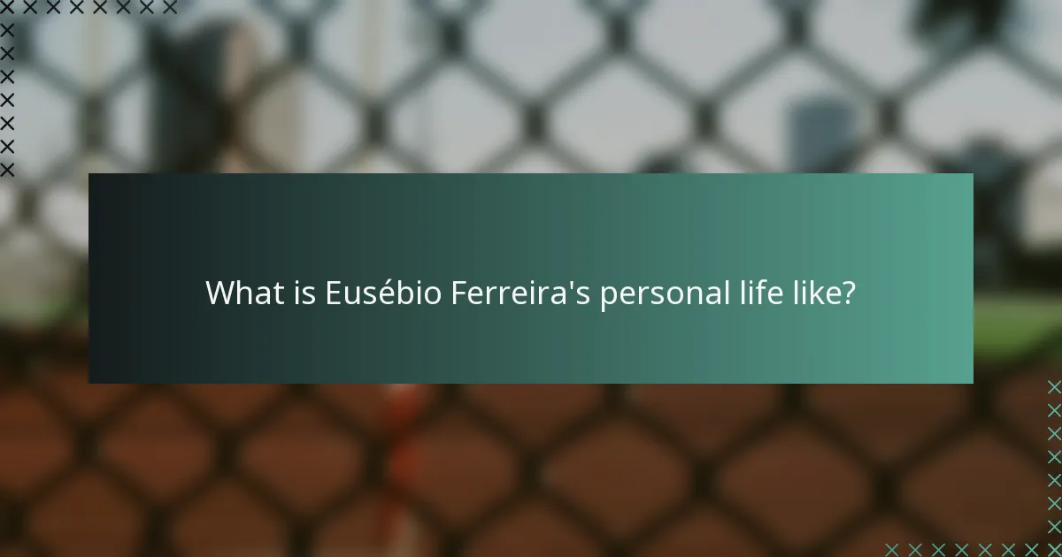 What is Eusébio Ferreira's personal life like?