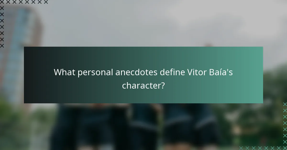 What personal anecdotes define Vitor Baía's character?