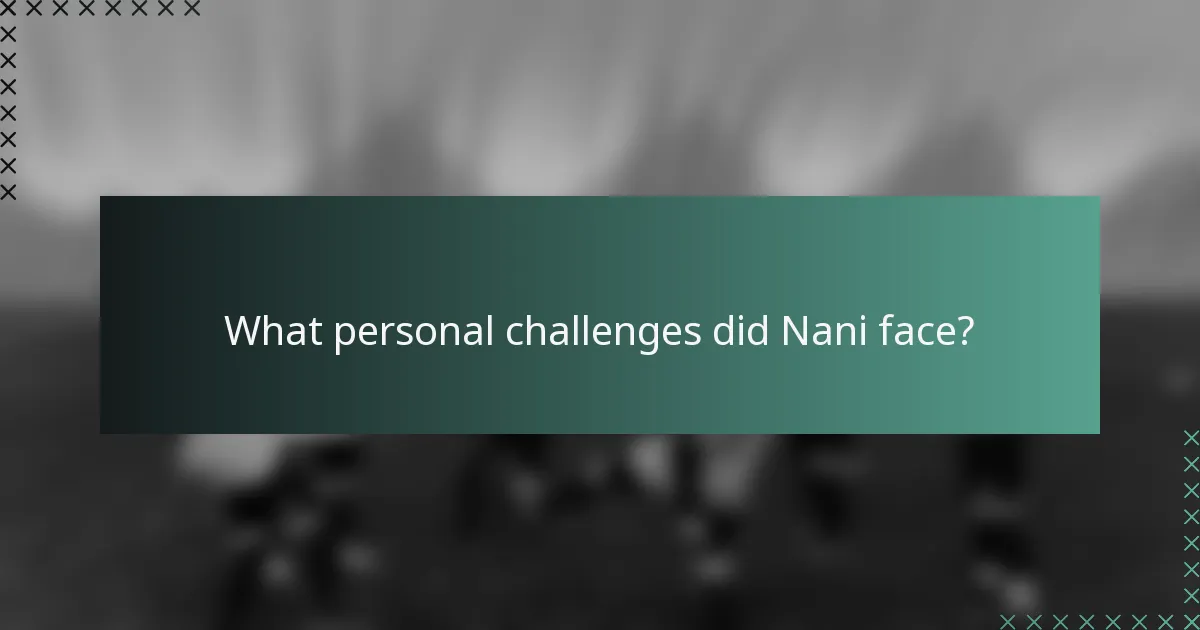 What personal challenges did Nani face?