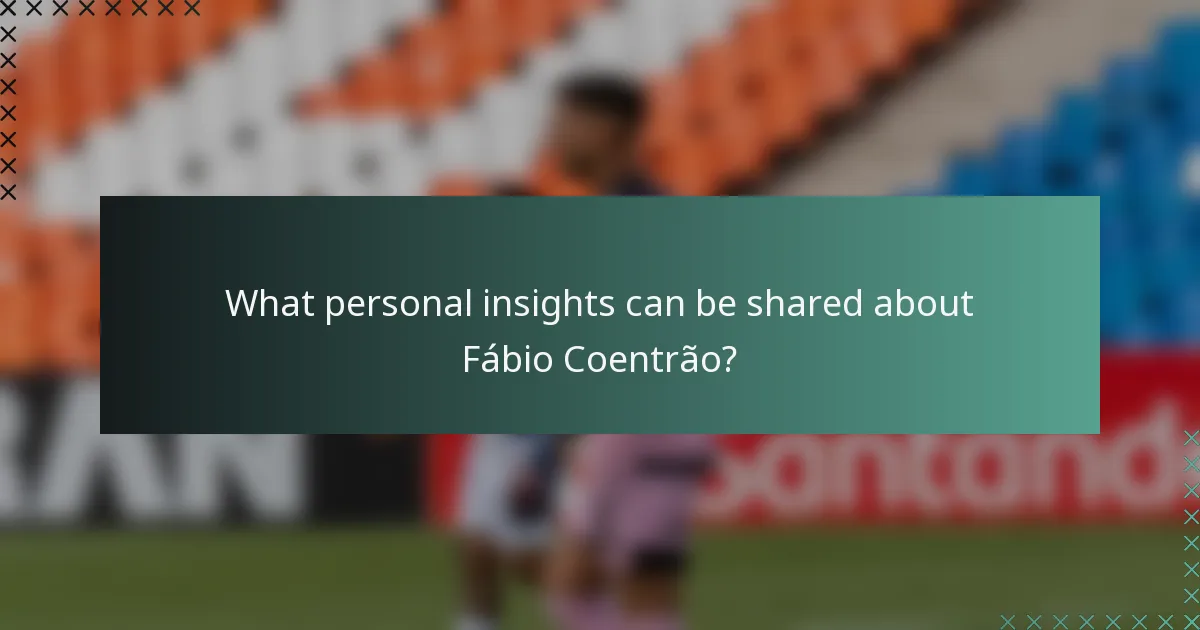 What personal insights can be shared about Fábio Coentrão?