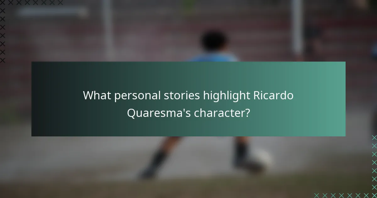 What personal stories highlight Ricardo Quaresma's character?