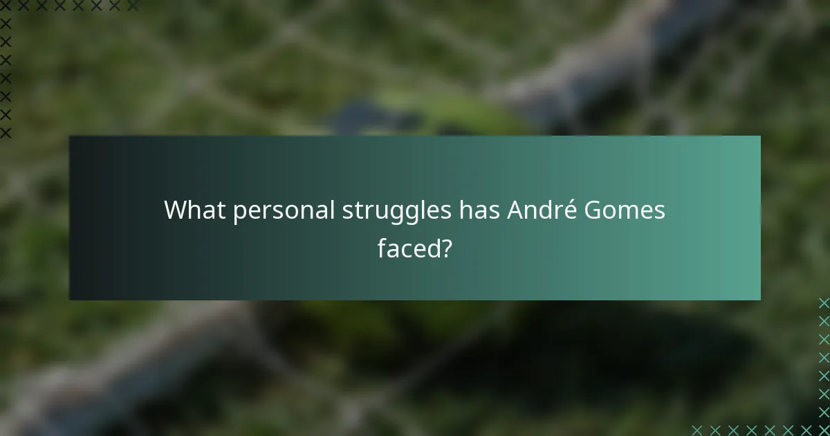 What personal struggles has André Gomes faced?