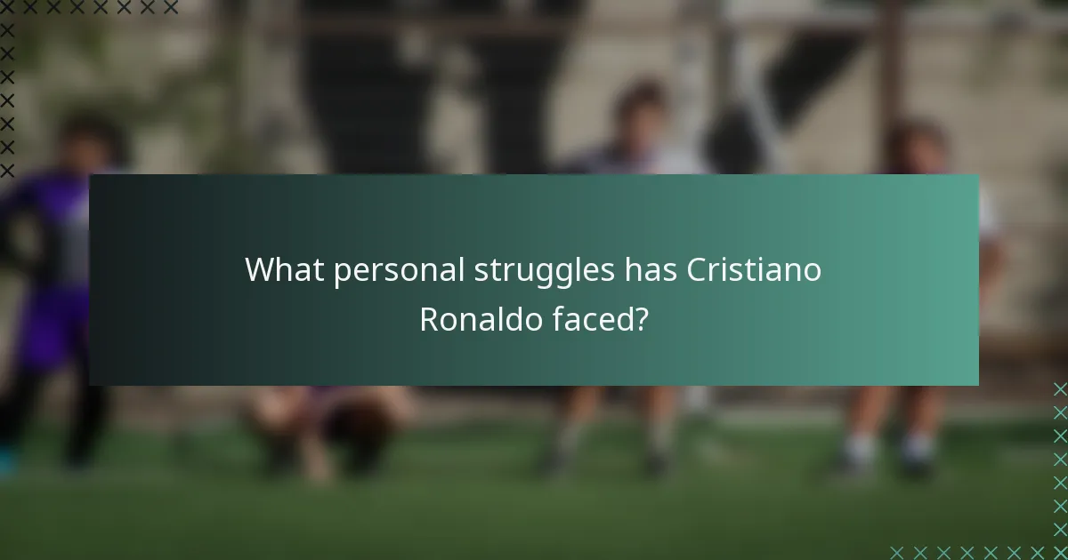 What personal struggles has Cristiano Ronaldo faced?