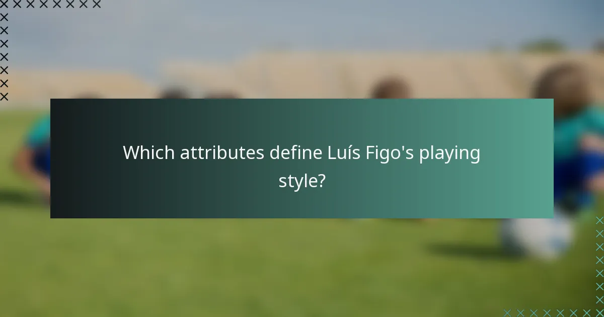 Which attributes define Luís Figo's playing style?