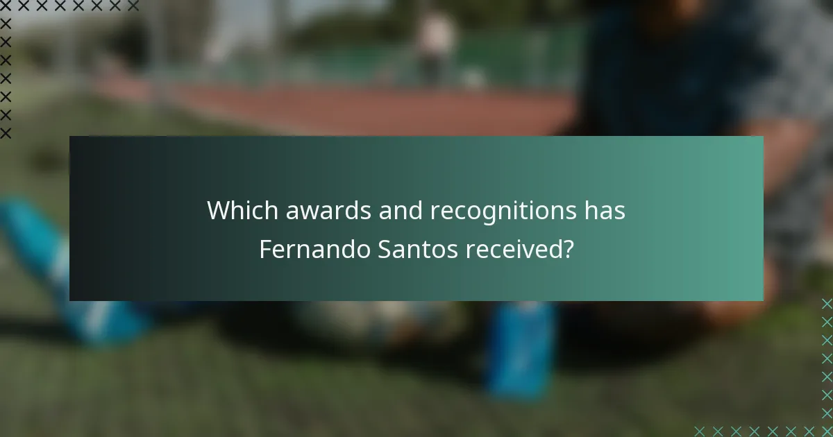 Which awards and recognitions has Fernando Santos received?