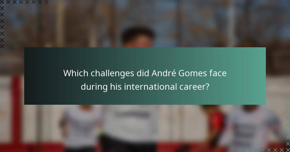Which challenges did André Gomes face during his international career?