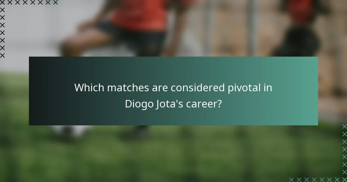 Which matches are considered pivotal in Diogo Jota's career?