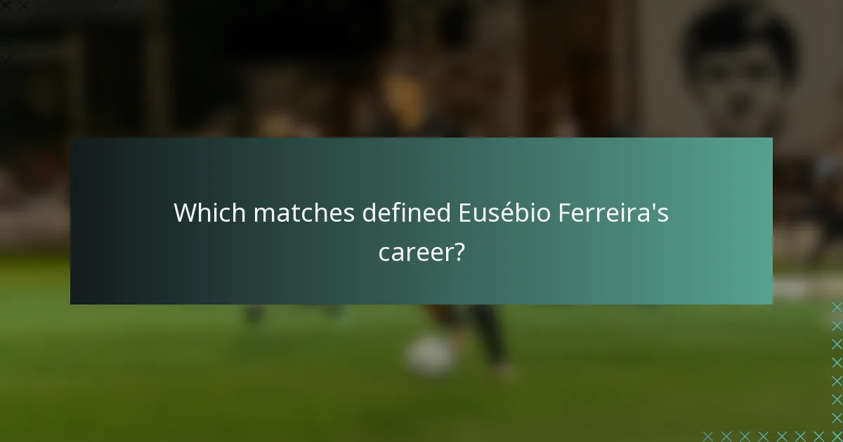 Which matches defined Eusébio Ferreira's career?