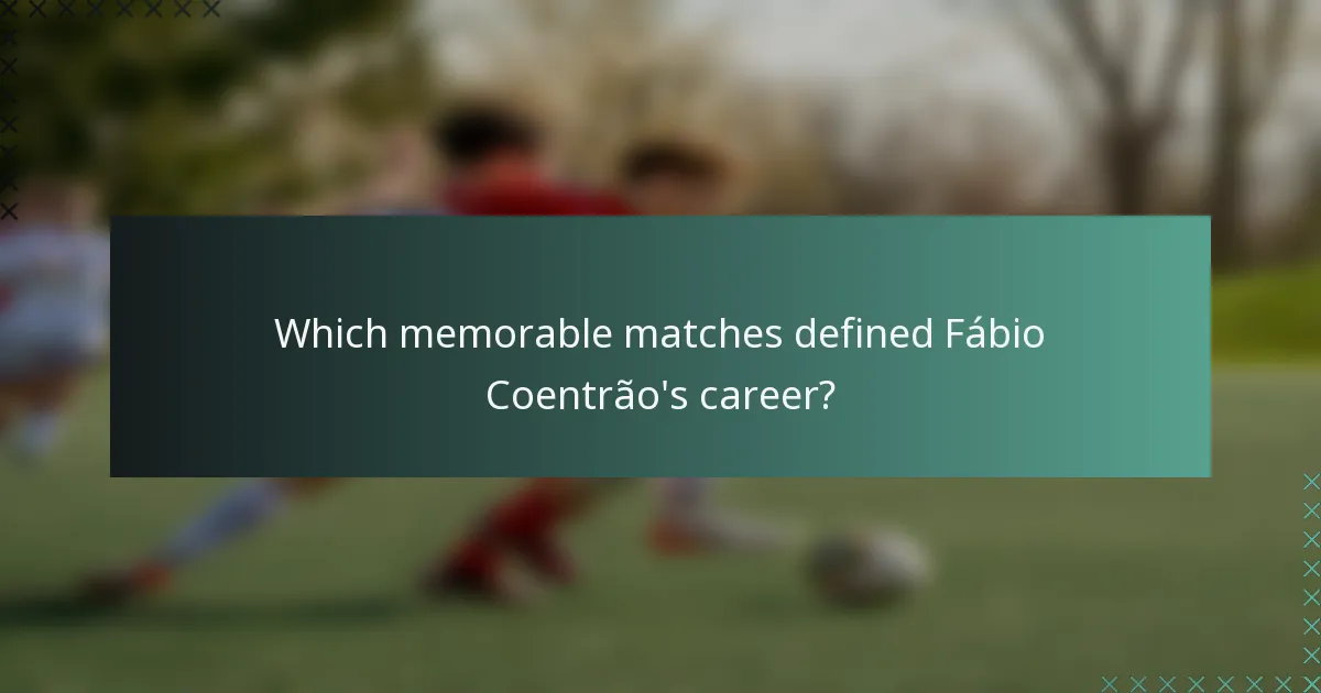 Which memorable matches defined Fábio Coentrão's career?