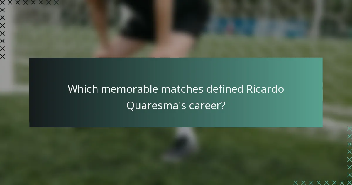 Which memorable matches defined Ricardo Quaresma's career?
