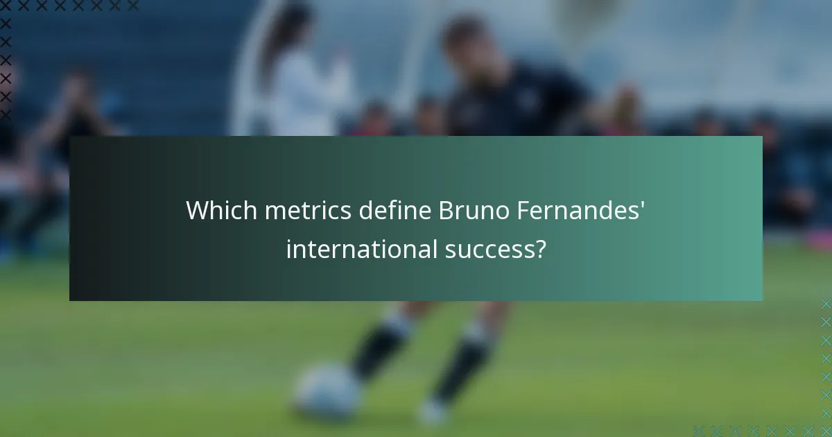 Which metrics define Bruno Fernandes' international success?