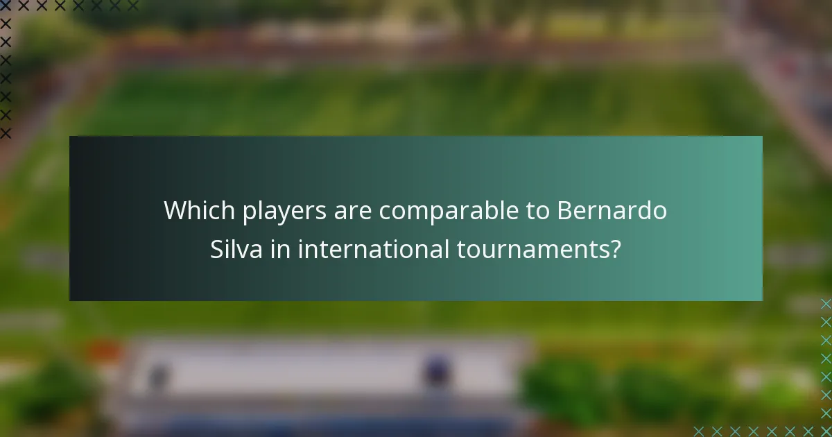 Which players are comparable to Bernardo Silva in international tournaments?